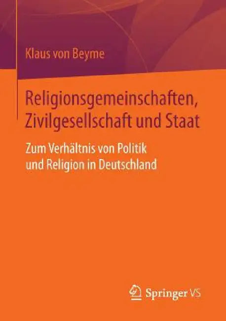 Religionsgemeinschaften, Zivilgesellschaft Und Staat: Zum Verhältnis Von Politik Und Religion in Deutschland by Klaus Von Beyme