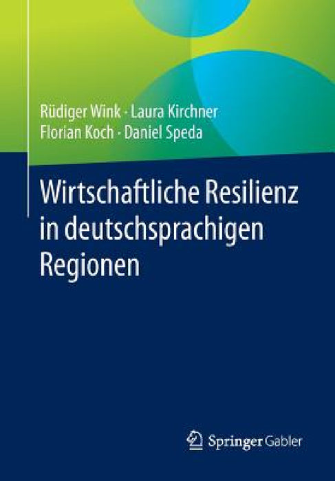 Wirtschaftliche Resilienz in Deutschsprachigen Regionen by Rüdiger Wink, Laura Kirchner, Florian Koch