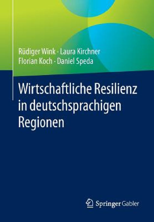 Wirtschaftliche Resilienz in Deutschsprachigen Regionen by Rüdiger Wink, Laura Kirchner, Florian Koch