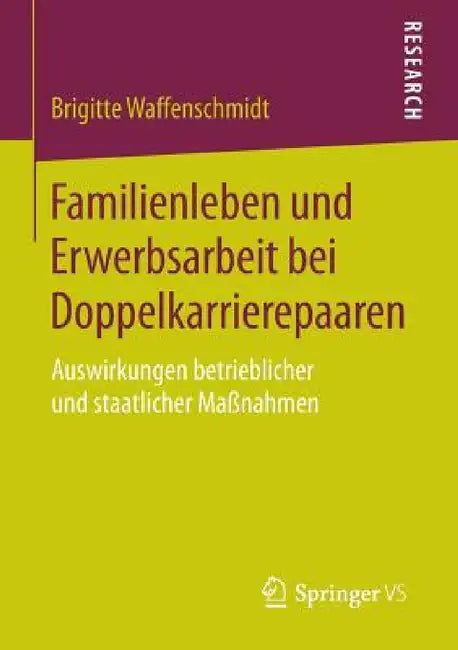 Familienleben Und Erwerbsarbeit Bei Doppelkarrierepaaren: Auswirkungen Betrieblicher Und Staatlicher Maßnahmen by Brigitte Waffenschmidt