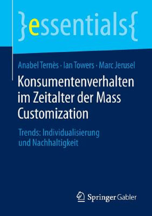 Konsumentenverhalten Im Zeitalter Der Mass Customization: Trends: Individualisierung Und Nachhaltigkeit by Anabel Ternès, Ian Towers, Marc Jerusel