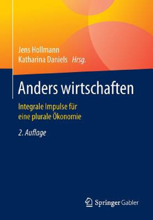 Anders Wirtschaften: Integrale Impulse Für Eine Plurale Ökonomie by Jens Hollmann, Katharina Daniels