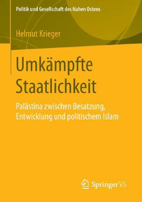 Umkämpfte Staatlichkeit: Palästina Zwischen Besatzung, Entwicklung Und Politischem Islam by Helmut Krieger
