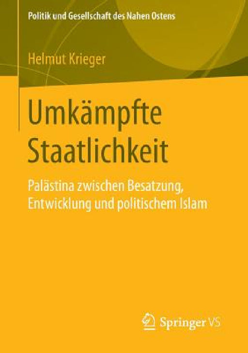 Umkämpfte Staatlichkeit: Palästina Zwischen Besatzung, Entwicklung Und Politischem Islam by Helmut Krieger