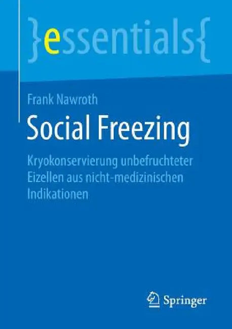 Social Freezing: Kryokonservierung Unbefruchteter Eizellen Aus Nicht-Medizinischen Indikationen by Frank Nawroth