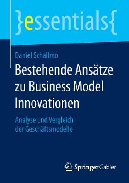 Bestehende Ansätze Zu Business Model Innovationen: Analyse Und Vergleich Der Geschäftsmodelle by Daniel Schallmo
