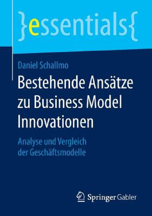 Bestehende Ansätze Zu Business Model Innovationen: Analyse Und Vergleich Der Geschäftsmodelle by Daniel Schallmo