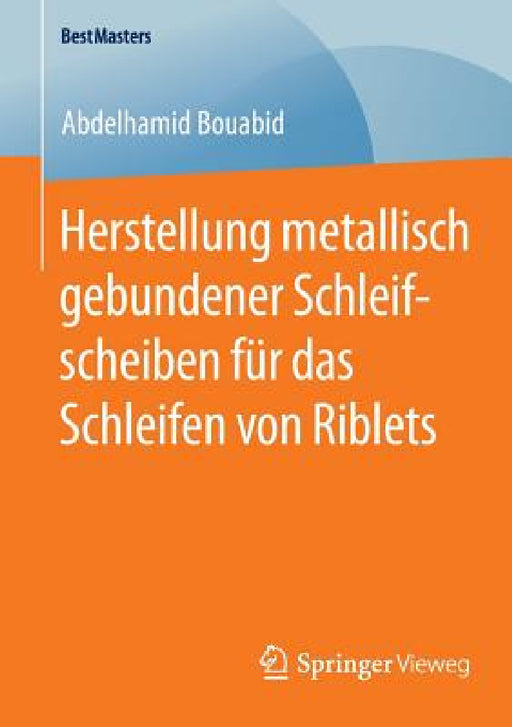 Herstellung Metallisch Gebundener Schleifscheiben Für Das Schleifen Von Riblets by Abdelhamid Bouabid