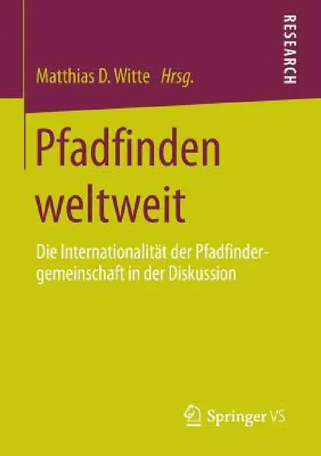 Pfadfinden Weltweit: Die Internationalität Der Pfadfindergemeinschaft in Der Diskussion by Matthias D. Witte