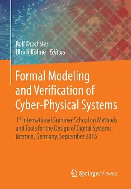 Formal Modeling and Verification of Cyber-Physical Systems: 1st International Summer School on Methods and Tools for the Design of Digital Systems, Br by Rolf Drechsler