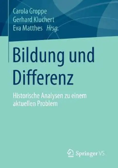 Bildung Und Differenz: Historische Analysen Zu Einem Aktuellen Problem by Carola Groppe, Gerhard Kluchert, Eva Matthes