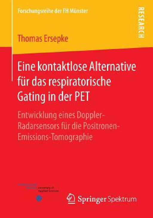 Eine Kontaktlose Alternative Für Das Respiratorische Gating in Der Pet: Entwicklung Eines Doppler-Radarsensors Für Die Positronen-Emissions-Tomographi by Thomas Ersepke