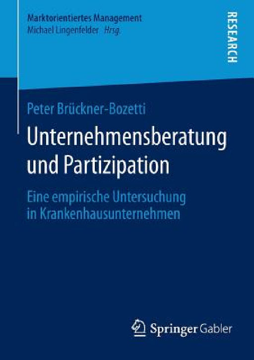 Unternehmensberatung Und Partizipation: Eine Empirische Untersuchung in Krankenhausunternehmen by Peter Brückner-Bozetti