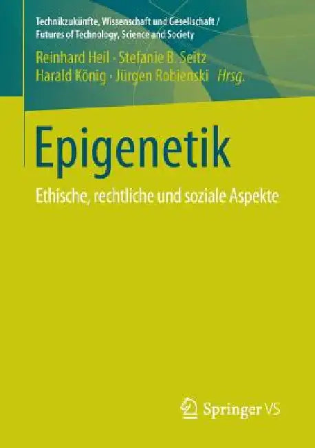 Epigenetik: Ethische, Rechtliche Und Soziale Aspekte by Reinhard Heil, Stefanie B. Seitz, Harald König