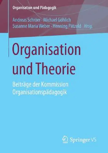Organisation Und Theorie: Beiträge Der Kommission Organisationspädagogik by Andreas Schröer, Michael Göhlich, Susanne Maria Weber