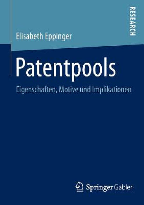 Patentpools: Eigenschaften, Motive Und Implikationen by Elisabeth Eppinger