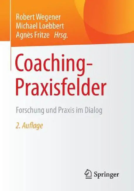 Coaching-Praxisfelder: Forschung Und PRAXIS Im Dialog by Robert Wegener, Michael Loebbert, Agnès Fritze