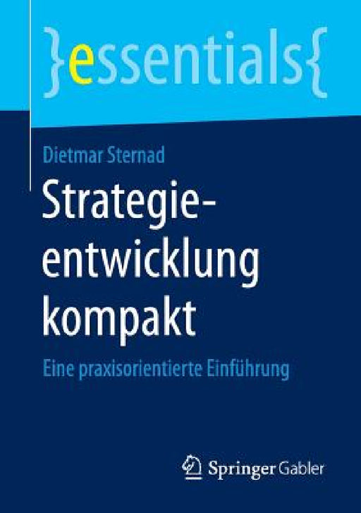 Strategieentwicklung Kompakt: Eine Praxisorientierte Einführung by Dietmar Sternad