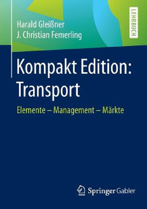 Kompakt Edition: Transport: Elemente - Management - Märkte by Harald Gleißner, J. Christian Femerling