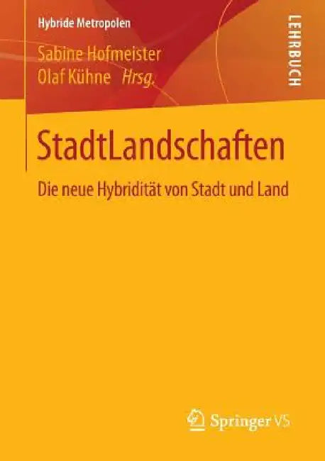 Stadtlandschaften: Die Neue Hybridität Von Stadt Und Land by Sabine Hofmeister, Olaf Kühne