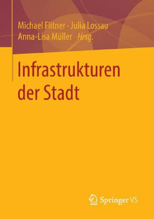 Infrastrukturen Der Stadt by Michael Flitner, Julia Lossau, Anna-Lisa Müller