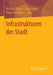 Infrastrukturen Der Stadt by Michael Flitner, Julia Lossau, Anna-Lisa Müller