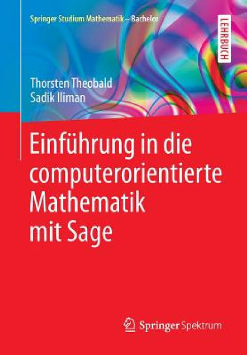 Einführung in Die Computerorientierte Mathematik Mit Sage by Thorsten Theobald, Sadik Iliman