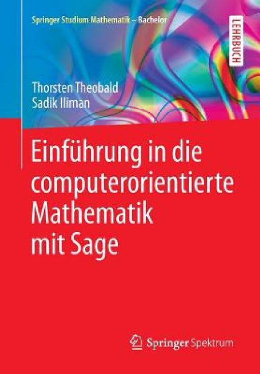 Einführung in Die Computerorientierte Mathematik Mit Sage by Thorsten Theobald, Sadik Iliman