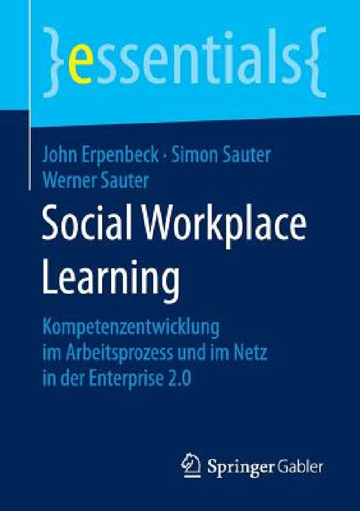 Social Workplace Learning: Kompetenzentwicklung Im Arbeitsprozess Und Im Netz in Der Enterprise 2.0 by John Erpenbeck, Simon Sauter, Werner Sauter
