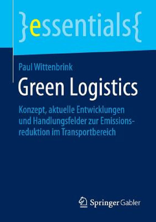 Green Logistics: Konzept, Aktuelle Entwicklungen Und Handlungsfelder Zur Emissionsreduktion Im Transportbereich by Paul Wittenbrink