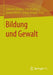 Bildung Und Gewalt by Johannes Bilstein, Jutta Ecarius, Norbert Ricken