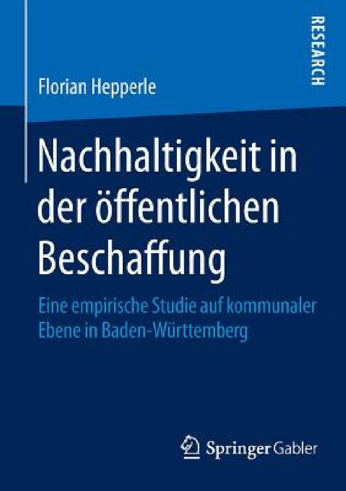 Nachhaltigkeit in Der Öffentlichen Beschaffung: Eine Empirische Studie Auf Kommunaler Ebene in Baden-Württemberg by Florian Hepperle