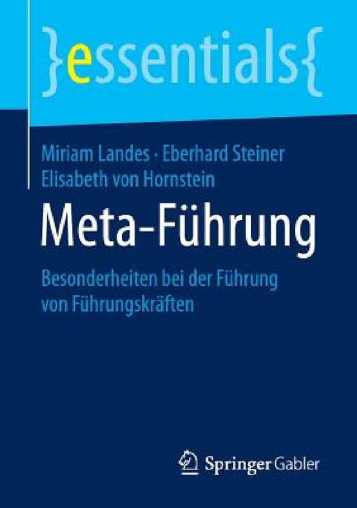 Meta-Führung: Besonderheiten Bei Der Führung Von Führungskräften by Miriam Landes, Eberhard Steiner, Elisabeth Von Hornstein