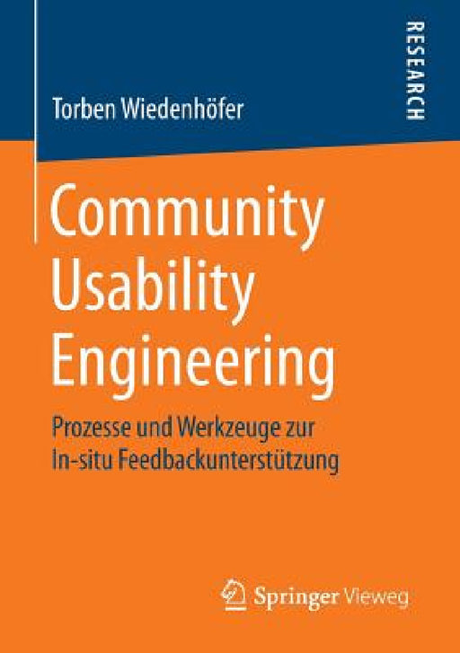 Community Usability Engineering: Prozesse Und Werkzeuge Zur In-Situ Feedbackunterstützung by Torben Wiedenhöfer