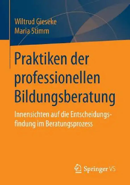 Praktiken Der Professionellen Bildungsberatung: Innensichten Auf Die Entscheidungsfindung Im Beratungsprozess by Wiltrud Gieseke, Maria Stimm