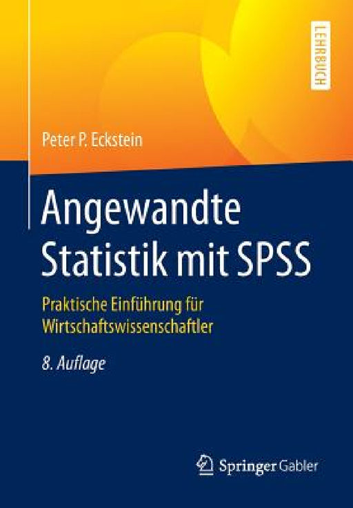 Angewandte Statistik Mit SPSS: Praktische Einführung Für Wirtschaftswissenschaftler by Peter P. Eckstein