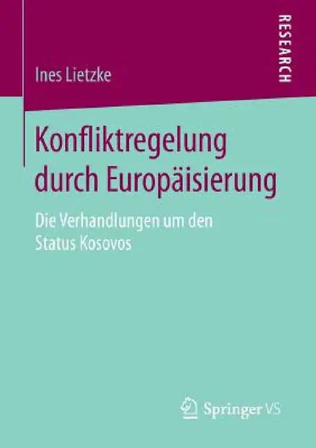 Konfliktregelung Durch Europäisierung: Die Verhandlungen Um Den Status Kosovos by Ines Lietzke