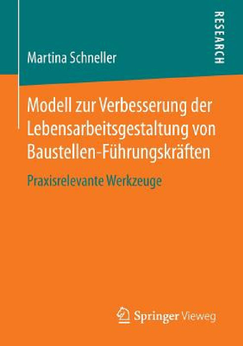Modell Zur Verbesserung Der Lebensarbeitsgestaltung Von Baustellen-Führungskräften: Praxisrelevante Werkzeuge by Martina Schneller
