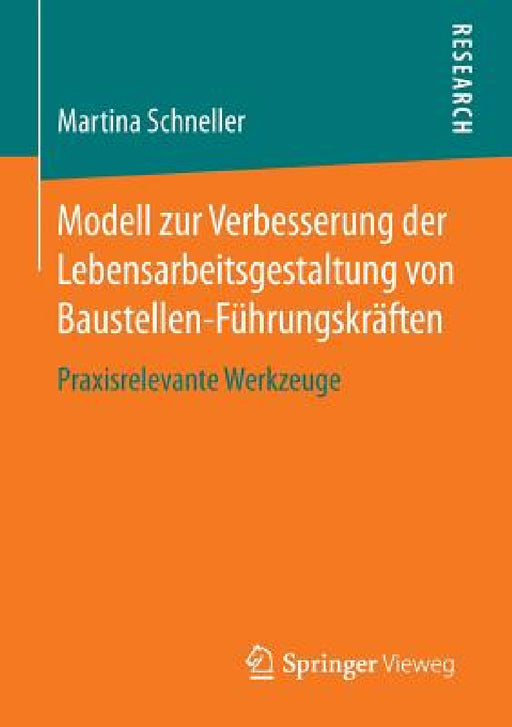 Modell Zur Verbesserung Der Lebensarbeitsgestaltung Von Baustellen-Führungskräften: Praxisrelevante Werkzeuge by Martina Schneller