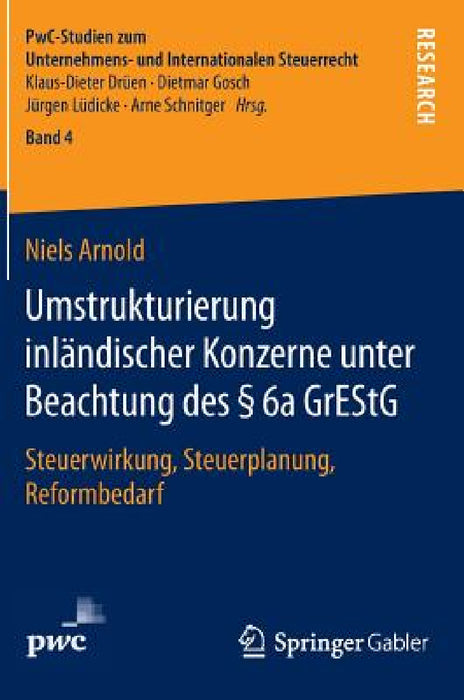 Umstrukturierung Inländischer Konzerne Unter Beachtung Des § 6a Grestg: Steuerwirkung, Steuerplanung, Reformbedarf by Niels Arnold
