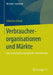 Verbraucherorganisationen Und Märkte: Eine Wirtschaftssoziologische Untersuchung by Sebastian Nessel