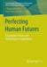 Perfecting Human Futures: Transhuman Visions and Technological Imaginations by J. Benjamin Hurlbut