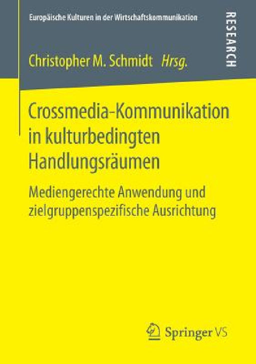 Crossmedia-Kommunikation in Kulturbedingten Handlungsräumen: Mediengerechte Anwendung Und Zielgruppenspezifische Ausrichtung by Christopher M. Schmidt
