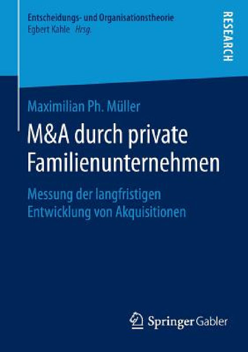 M&A Durch Private Familienunternehmen: Messung Der Langfristigen Entwicklung Von Akquisitionen by Maximilian Ph. Müller