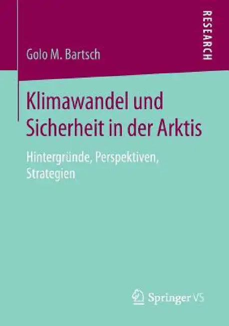 Klimawandel Und Sicherheit in Der Arktis: Hintergründe, Perspektiven, Strategien by Golo M. Bartsch
