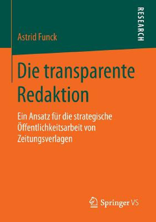 Die Transparente Redaktion: Ein Ansatz Für Die Strategische Öffentlichkeitsarbeit Von Zeitungsverlagen by Astrid Funck
