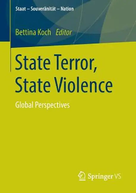 State Terror, State Violence: Global Perspectives by Bettina Koch