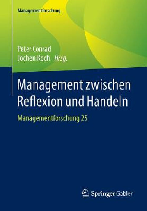 Management Zwischen Reflexion Und Handeln: Managementforschung 25 by Peter Conrad, Jochen Koch