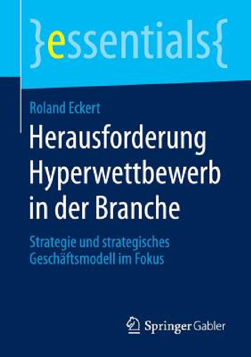 Herausforderung Hyperwettbewerb in Der Branche: Strategie Und Strategisches Geschäftsmodell Im Fokus by Roland Eckert