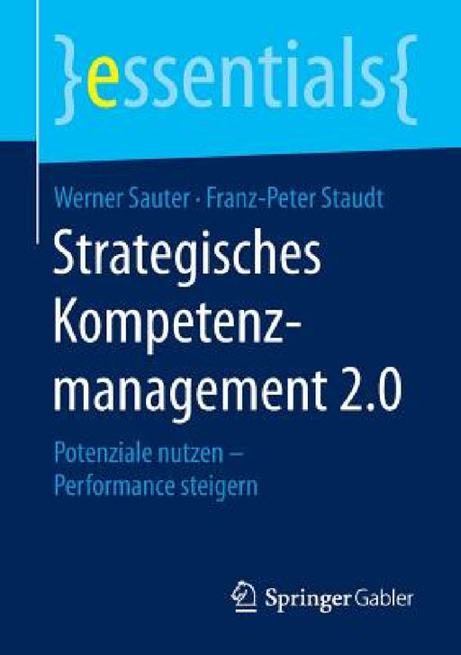 Strategisches Kompetenzmanagement 2.0: Potenziale Nutzen - Performance Steigern by Werner Sauter, Franz-Peter Staudt